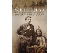 White Hat : The Military Career of Captain William Philo Clark