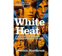 White Heat 1964-1970 (v. 2) by Dominic Sandbrook (2007-10-11)