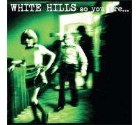 WHITE HILLS - SO YOU ARE... SO YOU'LL BE THERE NEW VINYL RECORD