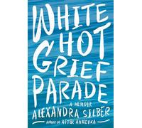 White Hot Grief Parade: A Memoir