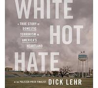 White Hot Hate: A True Story of Domestic Terrorism in America's Heartland