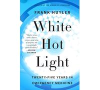 White Hot Light: Twenty-Five Years in Emergency Medicine