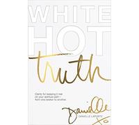White Hot Truth: Clarity for Keeping It Real on Your Spiritual Path - from One Seeker to Another