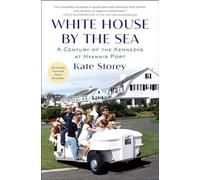 White House by the Sea : A Century of the Kennedys at Hyannis Port