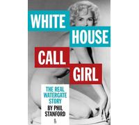 White House Call Girl : The Real Watergate Story