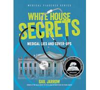 White House Secrets: Medical Lies and Cover-Ups (Medical Fiascoes)