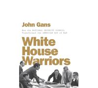 White House Warriors - How the National Security Council Transformed the American Way of War