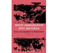 White Immigration into Rhodesia: From Occupation to Federation