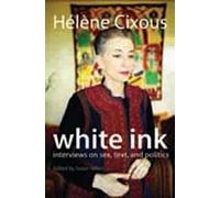 White Ink: Interviews on Sex, Text, and Politics (European Perspectives: A Series in Social Thought and Cultural Criticism)
