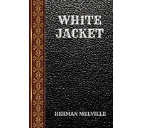 WHITE JACKET: BY HERMAN MElVILLE (CLASSIC BOOKS)