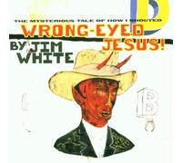 White Jim - Wrong Eyed Jesus