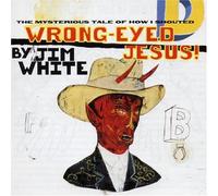 White, Jim - Wrong-Eyed Jesus [Mysterious Tale Of How I Shouted]