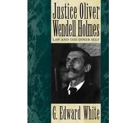 Justice Oliver Wendell Holmes: Law and the Inner Self