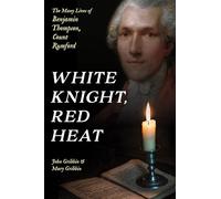 White Knight, Red Heat: The Many Lives of Benjamin Thompson, Count Rumford