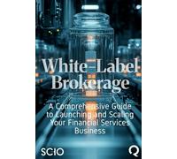 White-Label Brokerage: A Comprehensive Guide to Launching and Scaling Your Financial Services Business