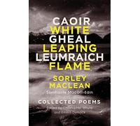 White Leaping Flame / Caoir Gheal Leumraich: Sorley Maclean: Collected Poems