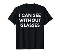White Lie I Can See Without Glasses Party Funny Sarcastic T-Shirt