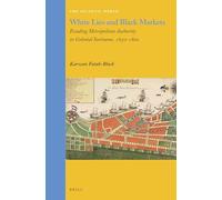 White Lies and Black Markets: Evading Metropolitan Authority in Colonial Suriname, 1650-1800: 31 (The Atlantic World, 31)