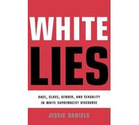 White Lies: Race, Class, Gender and Sexuality in White Supremacist Discourse
