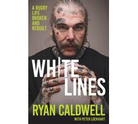 White Lines : A Rugby Life Broken and Rebuilt