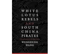 White Lotus Rebels and South China Pirates: Crisis and Reform in the Qing Empire