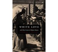 White Love and Other Events in Filipino History (American Encounters/Global Interactions)