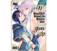 White Mage Doesn't Want to Raise the Hero's Level Vol. 1, The (The White Mage Doesn't Want to Raise the Hero's Level)