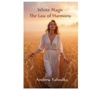 White Magic: The Law of Harmony (The Lumina Codex)