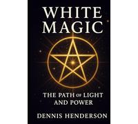 WHITE MAGIC The Path of Light and Power