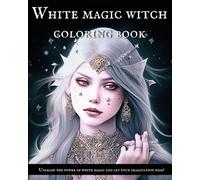 White Magic Witch Coloring Book: Enchanting Illustrations of Beautiful and Magical Women with Guide to Witchcraft, Folk Herbalism, Astrology, Energy ... Coloring Books with Witchcraft Guides)