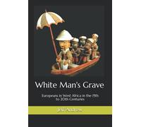 White Man's Grave: Europeans in West Africa in the 15th to 20th Centuries