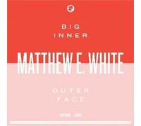 Matthew E White - Big Inner: Outer Face Edition