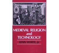 White: Medieval Religion & Tech: Collected Essays (Center for Medieval and Renaissance Studies, Ucla, No 13)