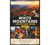 White Mountains Adventure Guide 2026: Best Hikes, Hidden Views, Local Food, and Memorable Road Trips