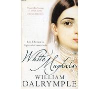 White Mughals Love and Betrayal in 18th-Century India by Dalrymple, William ( Author ) ON Apr-07-2003, Paperback