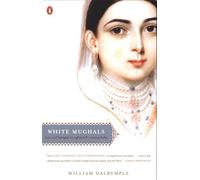 White Mughals: Love and Betrayal in Eighteenth-Century India