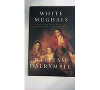 White Mughals: Love and Betrayal in Eighteenth-Century India