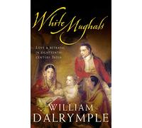 White Mughals: Love and Betrayal in Eighteenth-century India