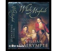 White Mughals: Love and Betrayal in Eighteenth-century India: Written by William Dalrymple, 2002 Edition, (First Edition) Publisher: HarperCollins [Hardcover]