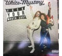 White Mystery - Fuck Your Mouth Shut [VINYL]