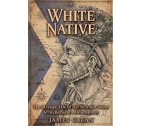 White Native: The Strange Tale of the Scottish Sailor Who Became a Headhunter