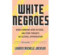 White Negroes: When Cornrows Were in Vogue--and Other Thoughts on Cultural Appropriation