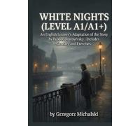 White Nights (Level A1/A1+): An English Learner's Adaptation of the Story by Fyodor Dostoyevsky | Includes Glossary and Exercises