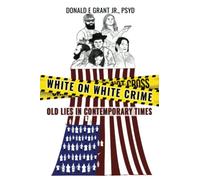 WHITE ON WHITE CRIME: Old Lies In Contemporary Times