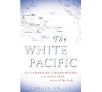 White Pacific: U.S. Imperialism and Black Slavery in the South Seas After the Civil War