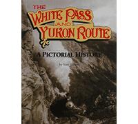 White Pass and Yukon Routes: A Pictorial History