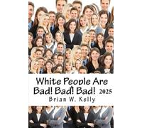 White People Are Bad! Bad! Bad! 2025: Whoever thought a popular slogan in 2025 would be It’s OK to be White?