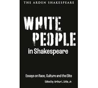 White People in Shakespeare : Essays on Race, Culture and the Elite