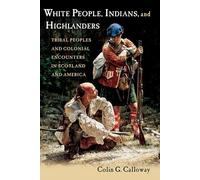 White People, Indians, and Highlanders: Tribal People and Colonial Encounters in Scotland and America