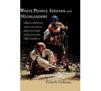 White People, Indians, and Highlanders: Tribal Peoples and Colonial Encounters i